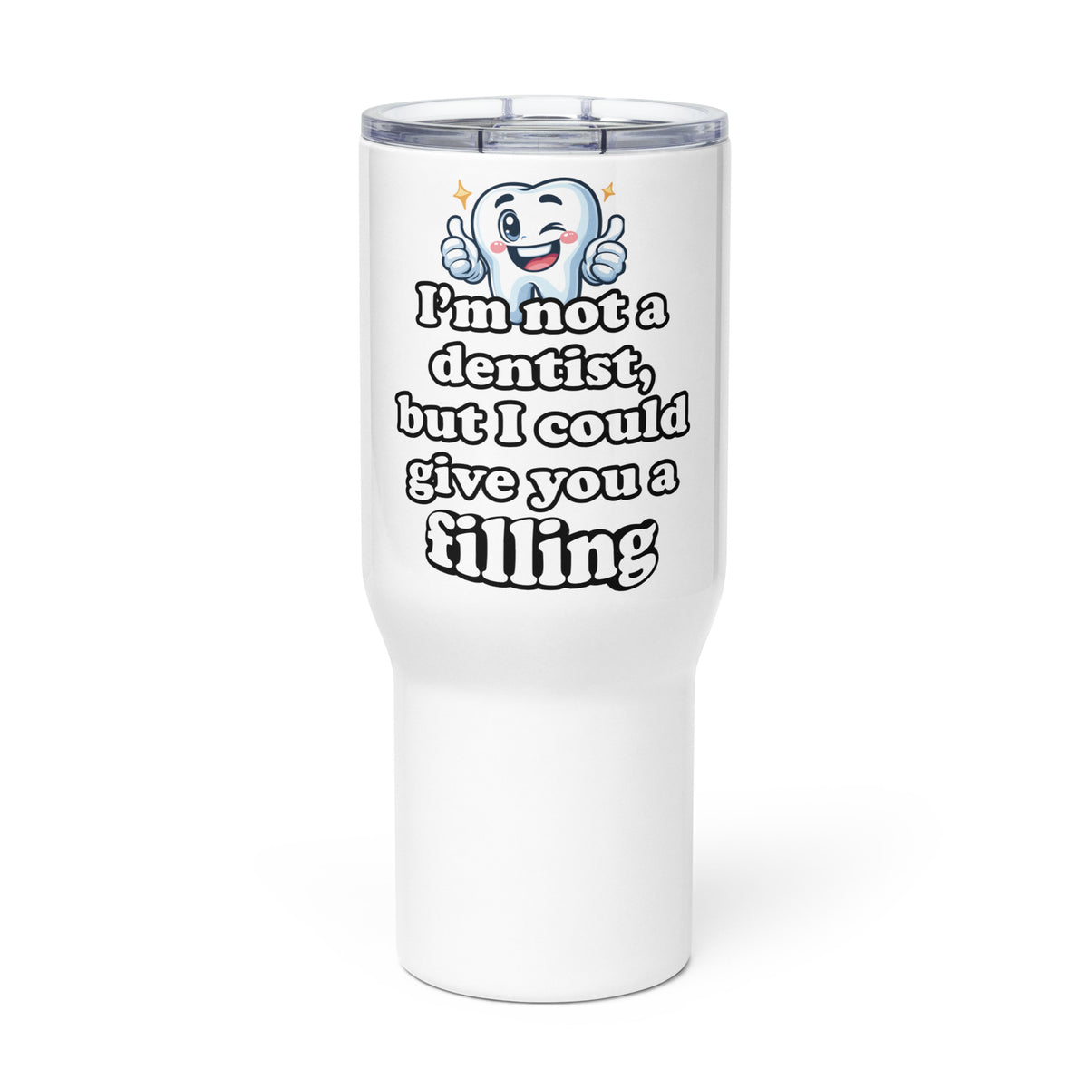 I'm Not a Dentist, But I Could Give You a Filling Travel mug with a handle