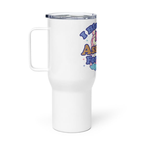 I Bleached My Asshole for This? Travel mug with a handle