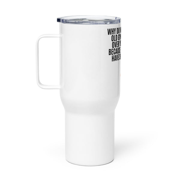 Why Do Women Prefer Old Gynecologists Over Young Ones? Because the Old Ones Have Shaky Hands Travel mug with a handle