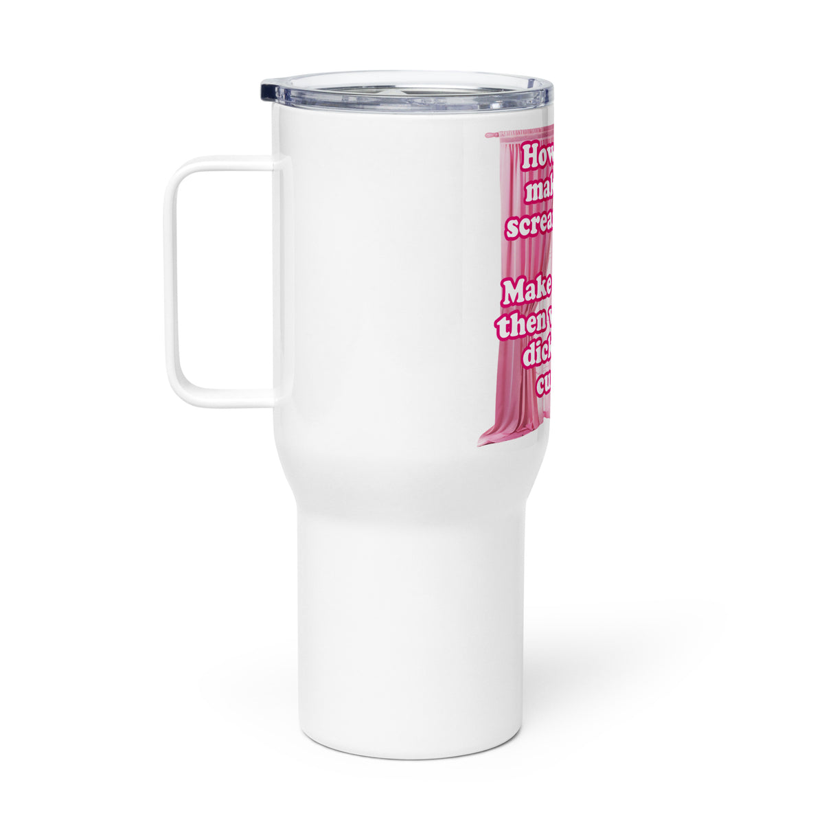 How Do You Make a Girl Scream Twice? Travel mug with a handle