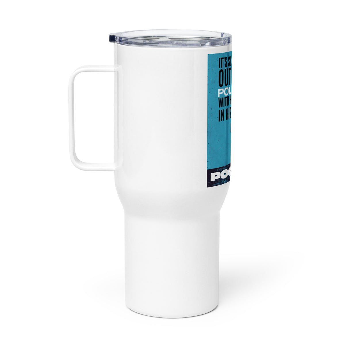 It's So Cold Out I Saw a Politician with His Hands in His Own Pockets Travel mug with a handle