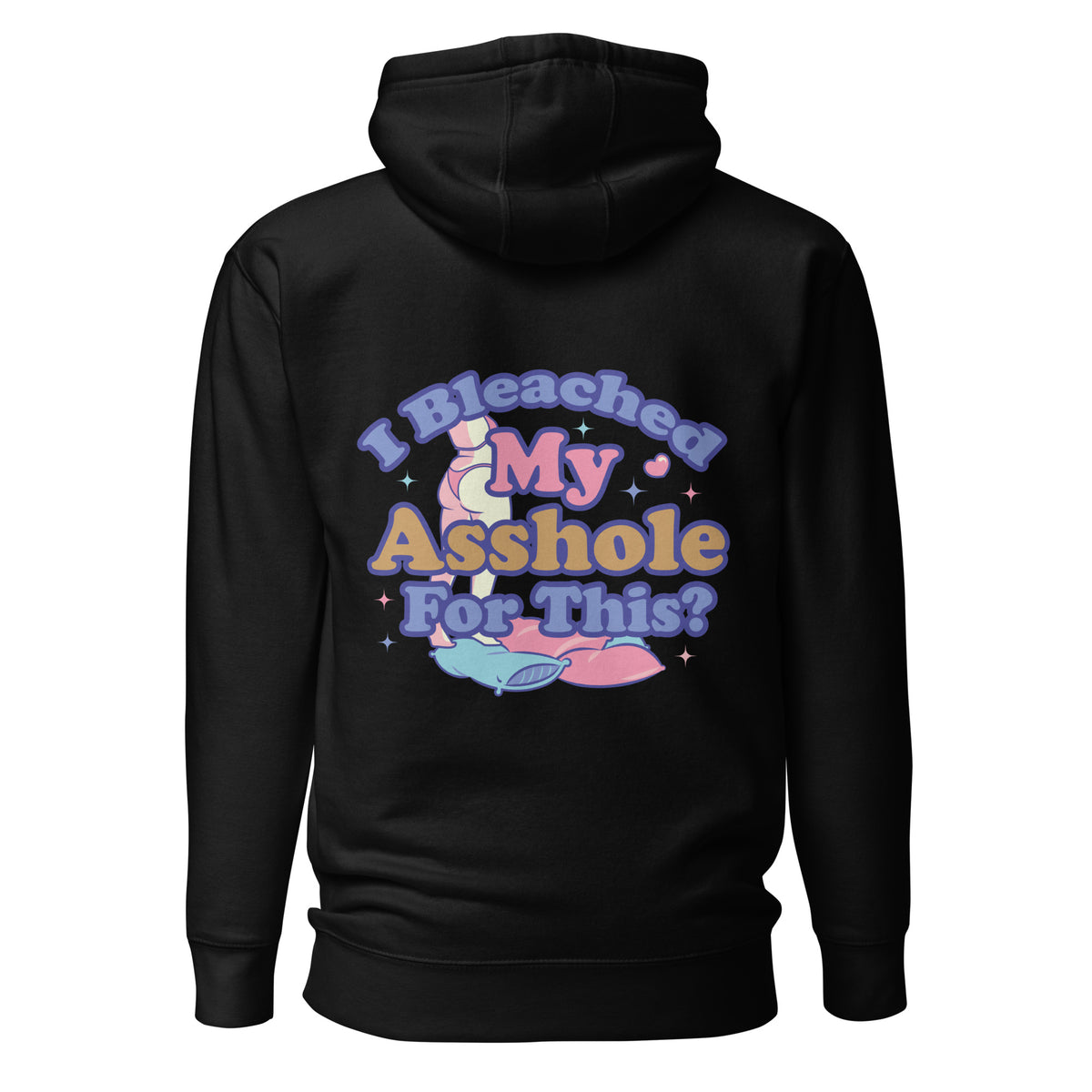 I Bleached My Asshole for This? Unisex Hoodie