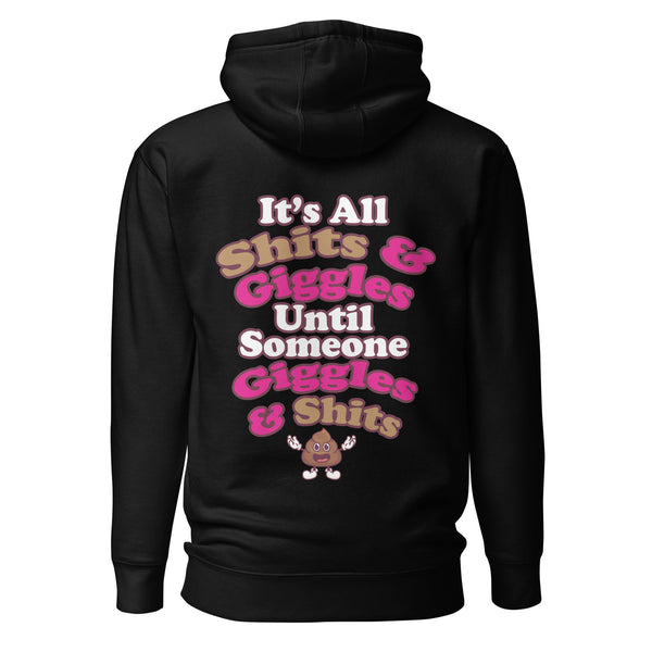 It's All Shits & Giggles Until Someone Giggles & Shits. Unisex Hoodie