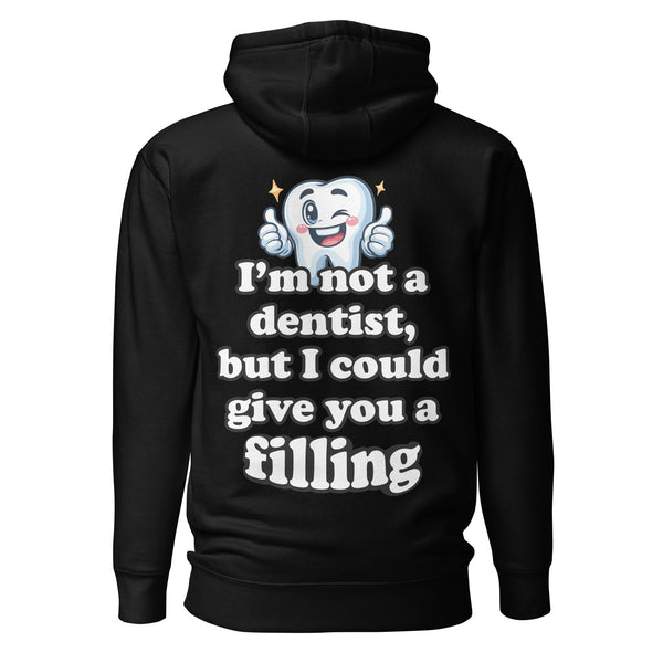 I'm Not a Dentist, But I Could Give You a Filling. Unisex Hoodie