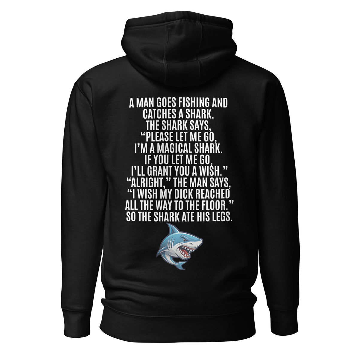 I Wish My Dick Reached All the Way to the Floor. So the Shark Ate His Legs. Unisex Hoodie