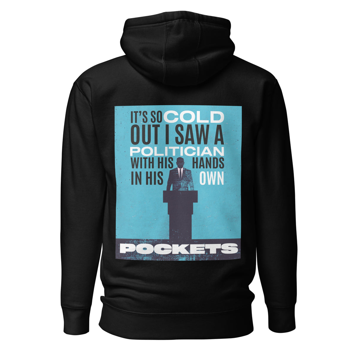 It's So Cold Out I Saw a Politician with His Hands in His Own Pockets. Unisex Hoodie