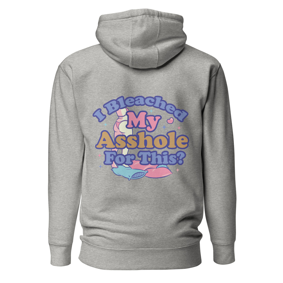 I Bleached My Asshole for This? Unisex Hoodie