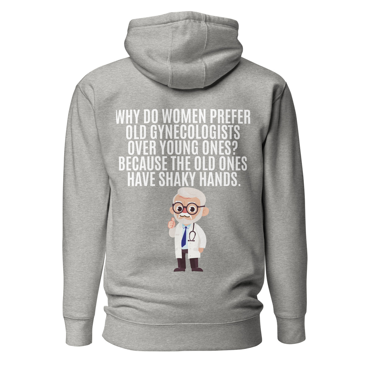 Why Do Women Prefer Old Gynecologists Over Young Ones? Because the Old Ones Have Shaky Hands. Unisex Hoodie