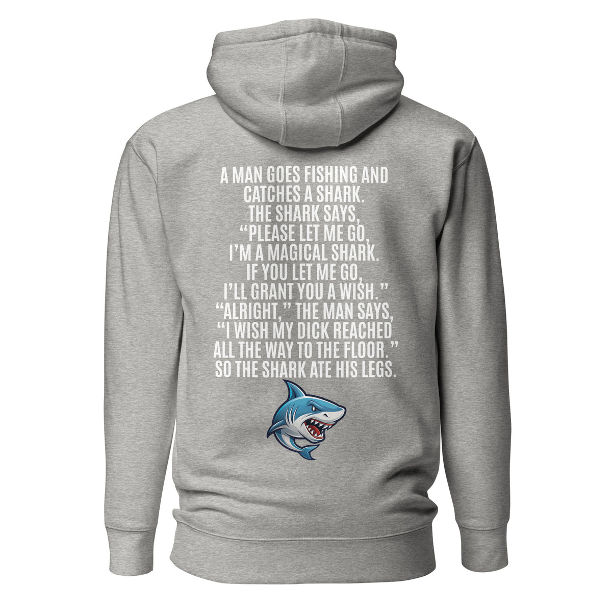 I Wish My Dick Reached All the Way to the Floor. So the Shark Ate His Legs. Unisex Hoodie