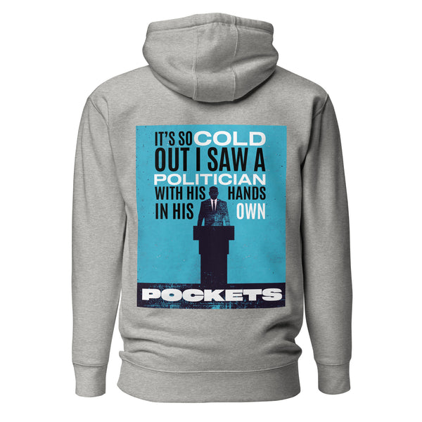 It's So Cold Out I Saw a Politician with His Hands in His Own Pockets. Unisex Hoodie