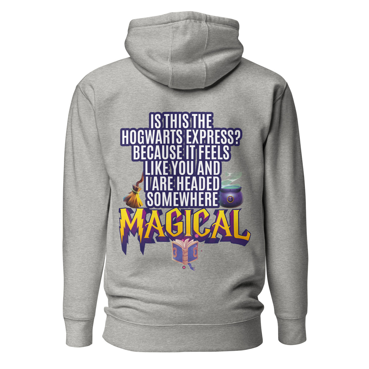 Is This the Hogwarts Express? Because It Feels Like You and I Are Headed Somewhere Magical. Unisex Hoodie