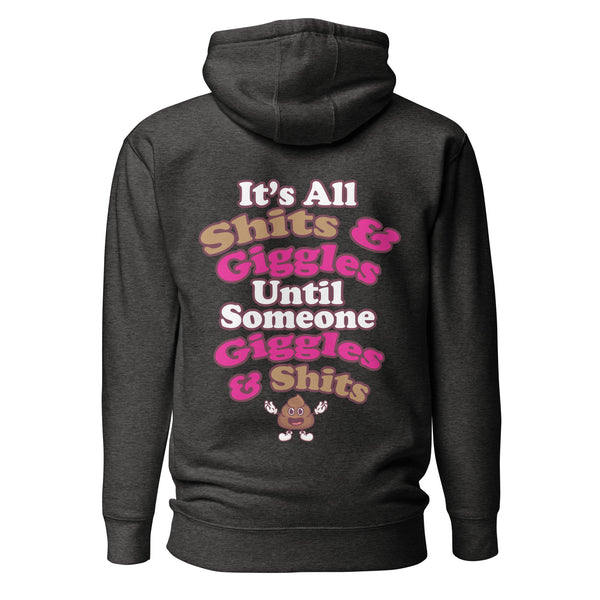 It's All Shits & Giggles Until Someone Giggles & Shits. Unisex Hoodie