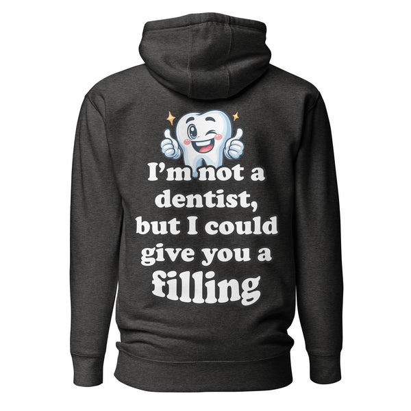 I'm Not a Dentist, But I Could Give You a Filling. Unisex Hoodie