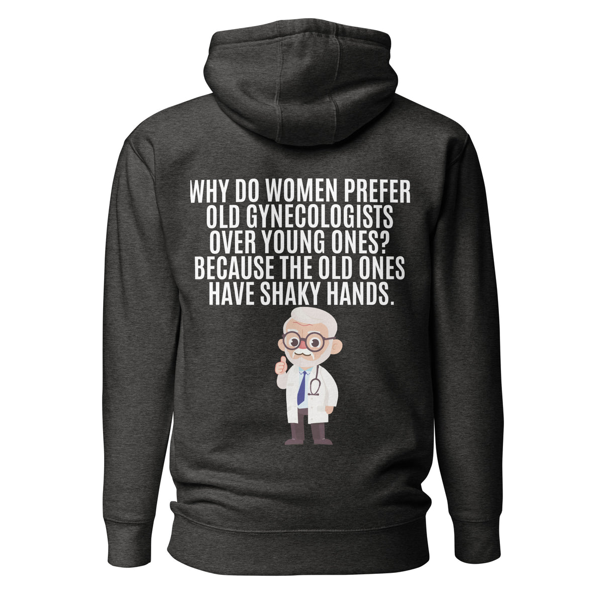 Why Do Women Prefer Old Gynecologists Over Young Ones? Because the Old Ones Have Shaky Hands. Unisex Hoodie