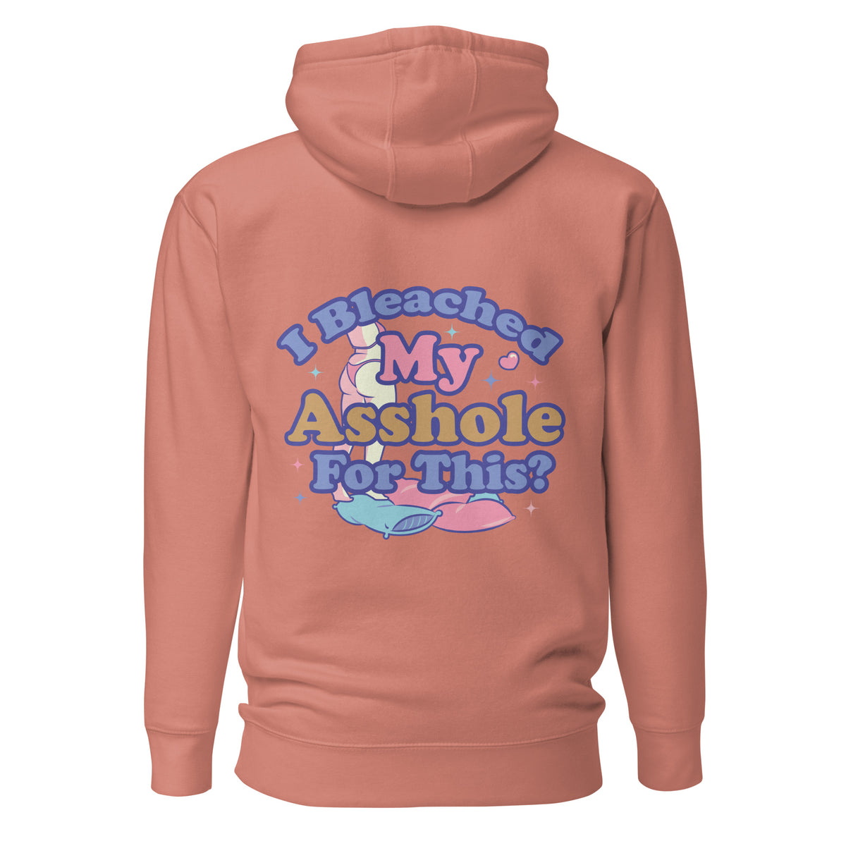 I Bleached My Asshole for This? Unisex Hoodie