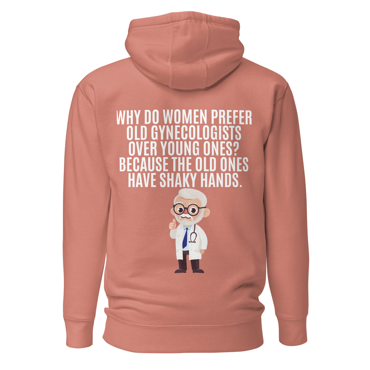 Why Do Women Prefer Old Gynecologists Over Young Ones? Because the Old Ones Have Shaky Hands. Unisex Hoodie