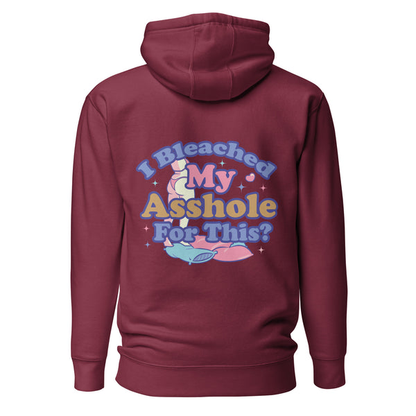 I Bleached My Asshole for This? Unisex Hoodie