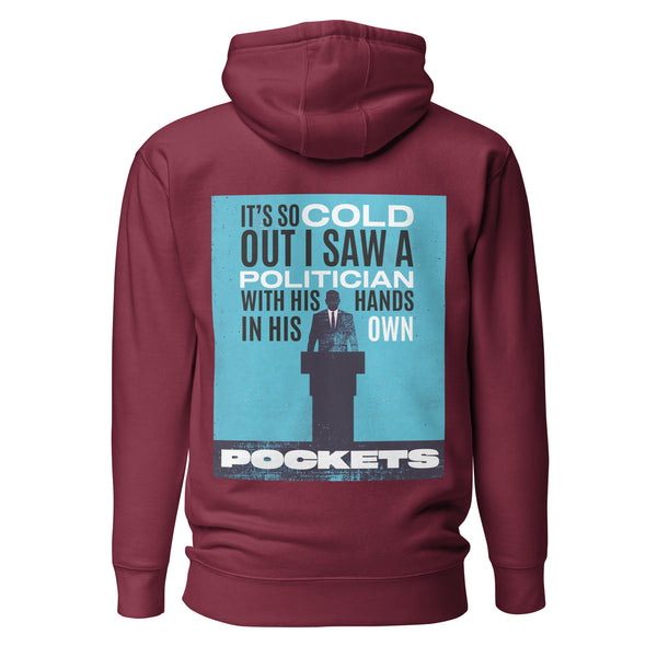 It's So Cold Out I Saw a Politician with His Hands in His Own Pockets. Unisex Hoodie