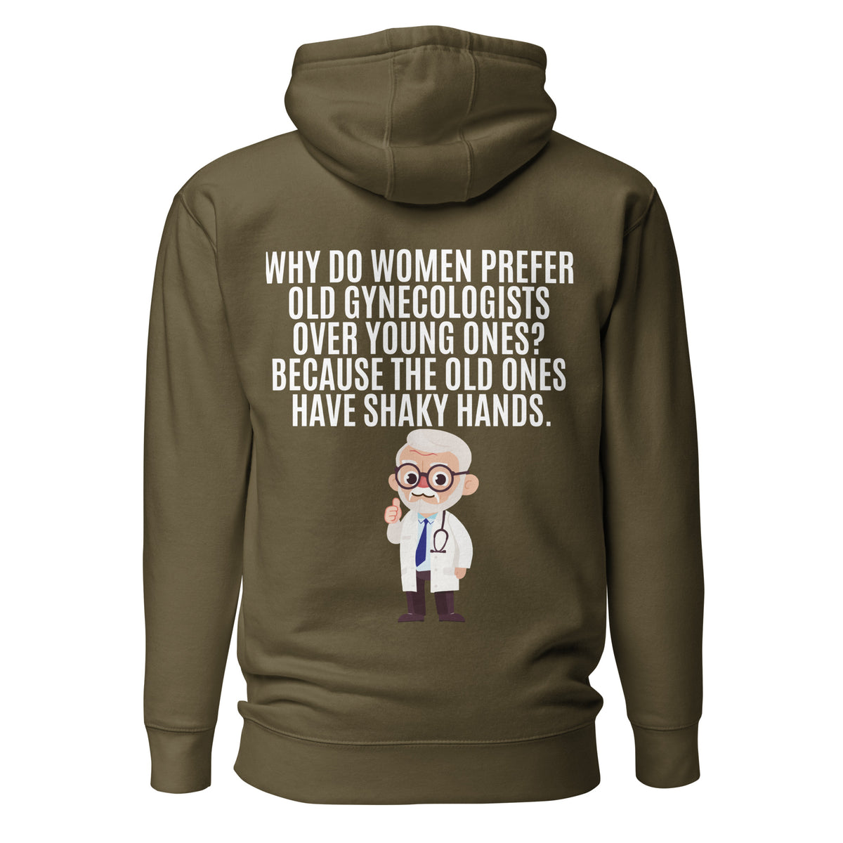 Why Do Women Prefer Old Gynecologists Over Young Ones? Because the Old Ones Have Shaky Hands. Unisex Hoodie