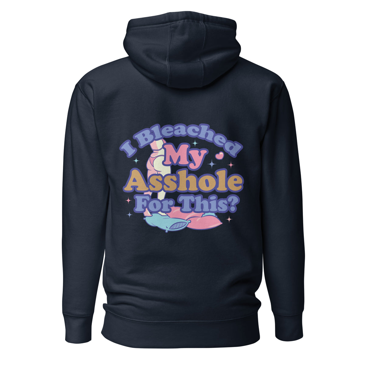 I Bleached My Asshole for This? Unisex Hoodie