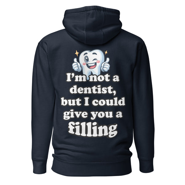 I'm Not a Dentist, But I Could Give You a Filling. Unisex Hoodie