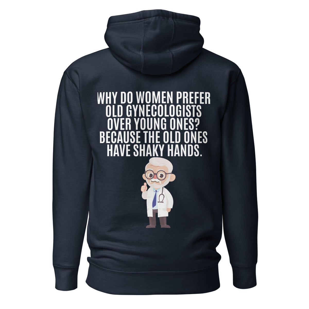 Why Do Women Prefer Old Gynecologists Over Young Ones? Because the Old Ones Have Shaky Hands. Unisex Hoodie