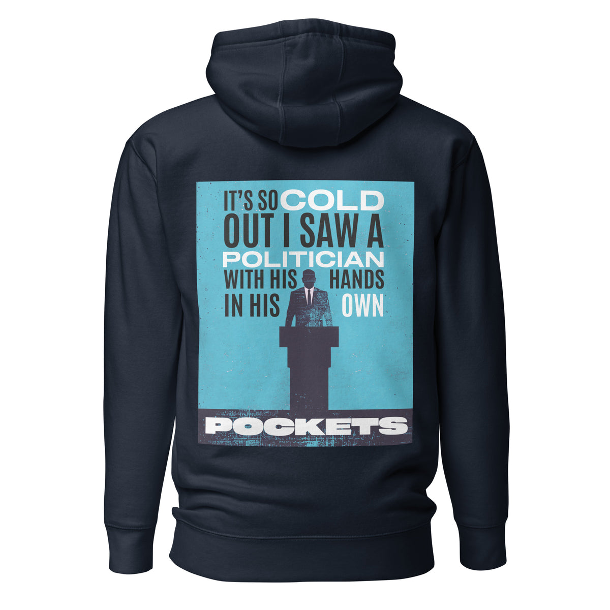 It's So Cold Out I Saw a Politician with His Hands in His Own Pockets. Unisex Hoodie