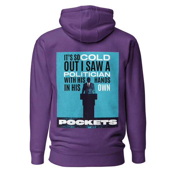 It's So Cold Out I Saw a Politician with His Hands in His Own Pockets. Unisex Hoodie