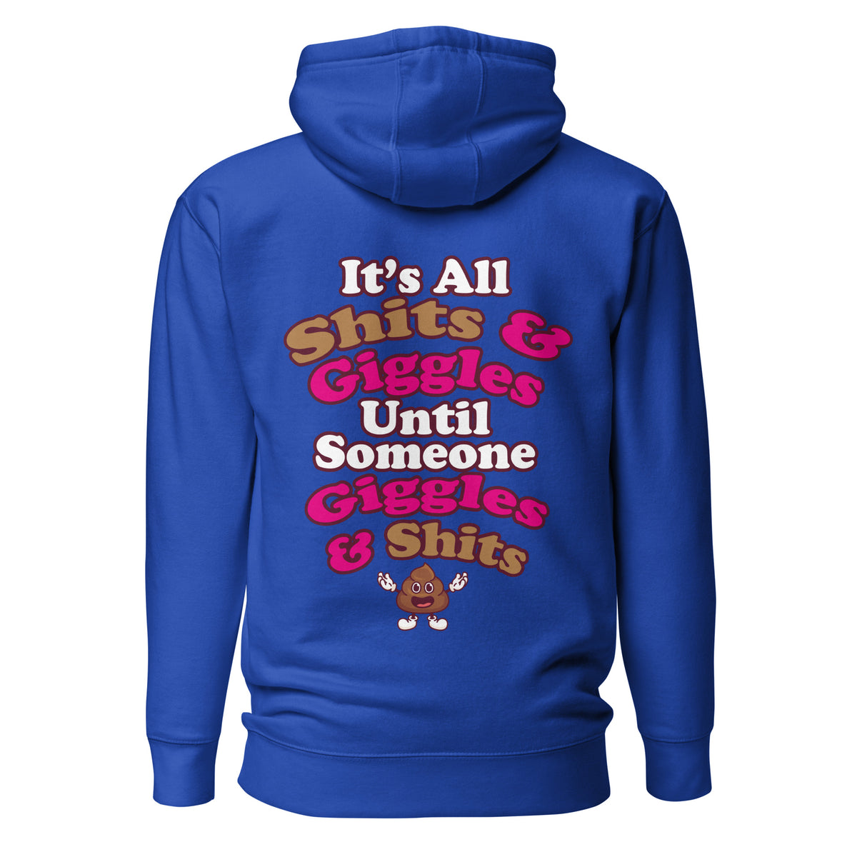 It's All Shits & Giggles Until Someone Giggles & Shits. Unisex Hoodie