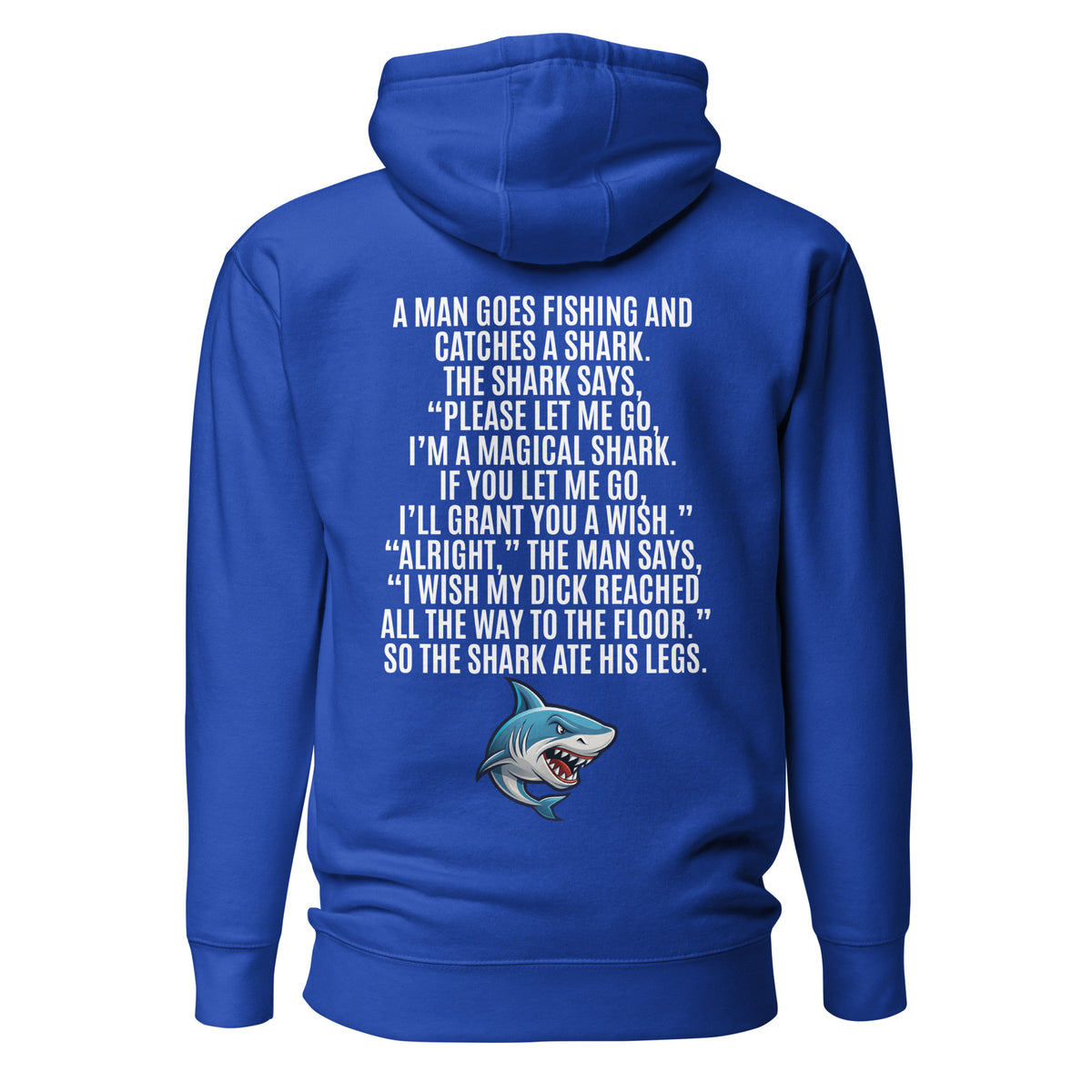 I Wish My Dick Reached All the Way to the Floor. So the Shark Ate His Legs. Unisex Hoodie