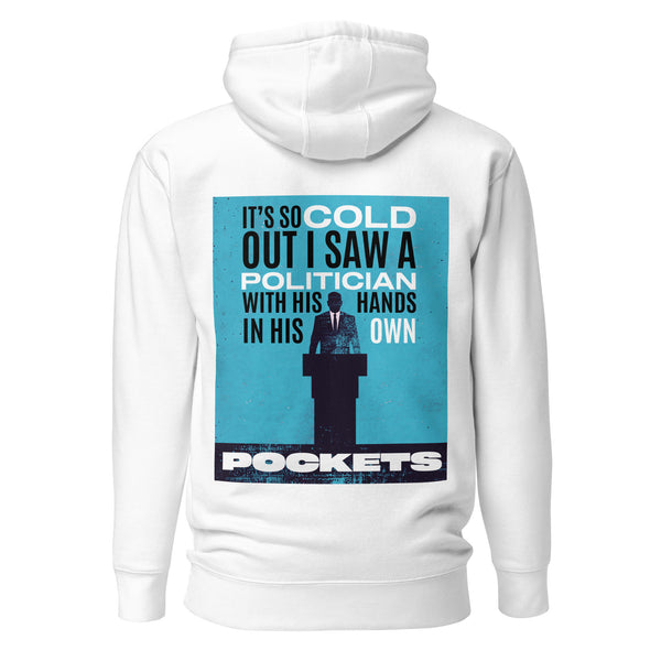 It's So Cold Out I Saw a Politician with His Hands in His Own Pockets. Unisex Hoodie