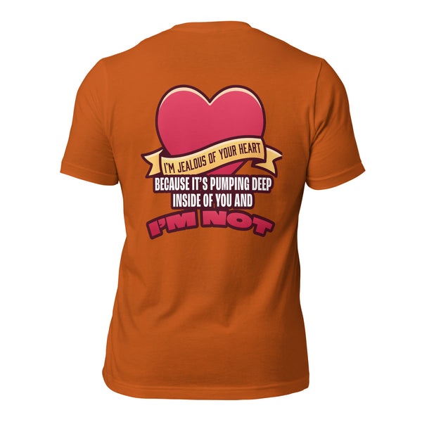 I'm Jealous of Your Heart Because It's Pumping Deep Inside of You and I'm Not Men's t-shirt