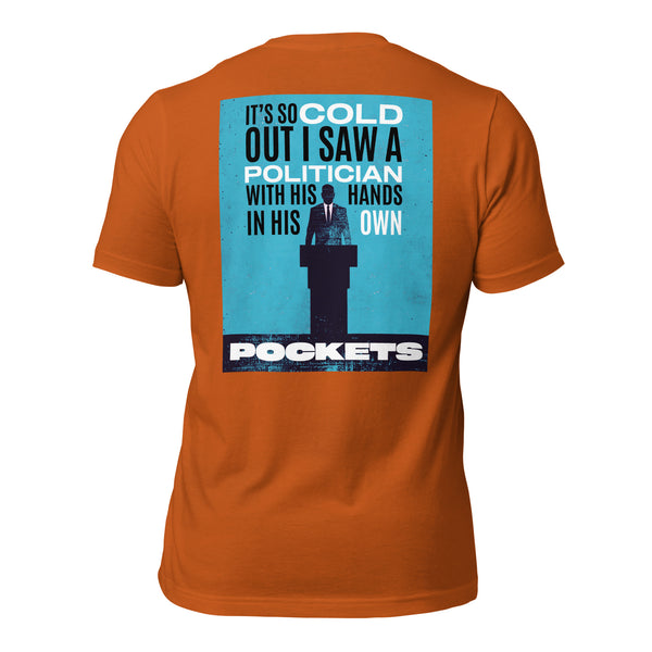 It's So Cold Out I Saw a Politician with His Hands in His Own Pockets Men's t-shirt