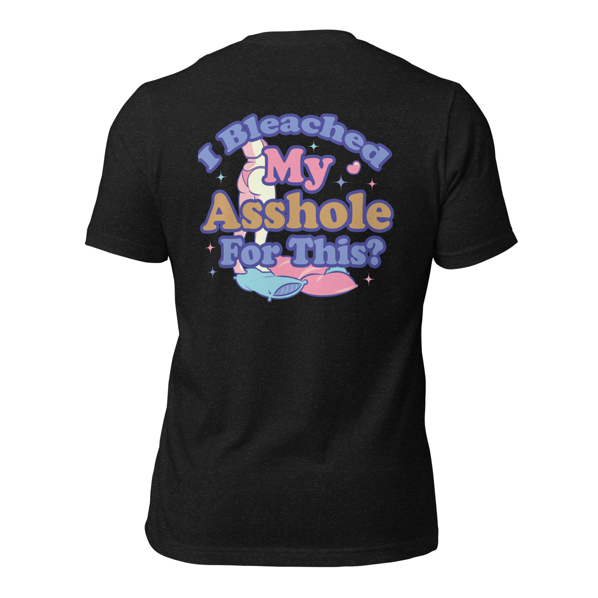 I Bleached My Asshole for This? Men's t-shirt