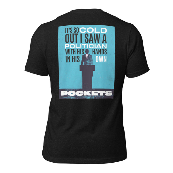 It's So Cold Out I Saw a Politician with His Hands in His Own Pockets Men's t-shirt