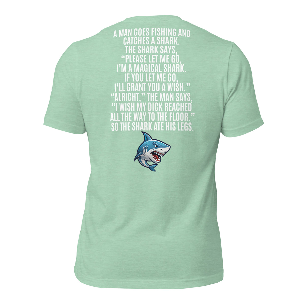 I Wish My Dick Reached All the Way to the Floor. So the Shark Ate His Legs Men's t-shirt