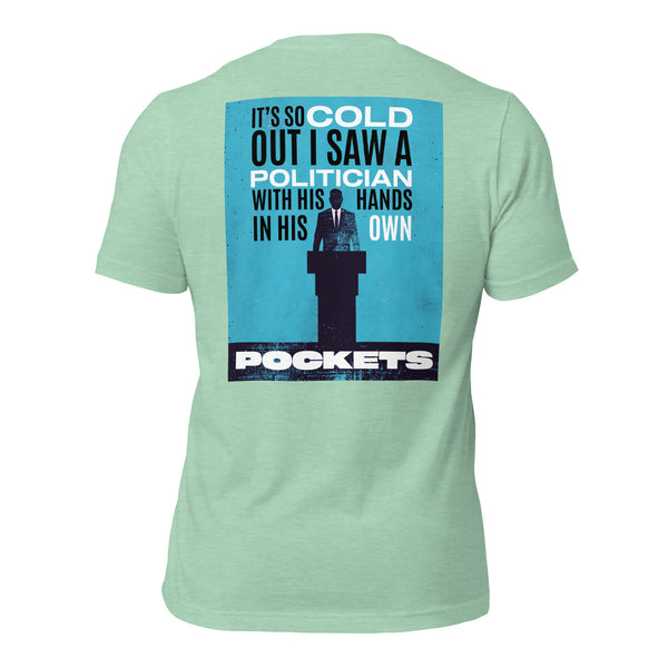 It's So Cold Out I Saw a Politician with His Hands in His Own Pockets Men's t-shirt