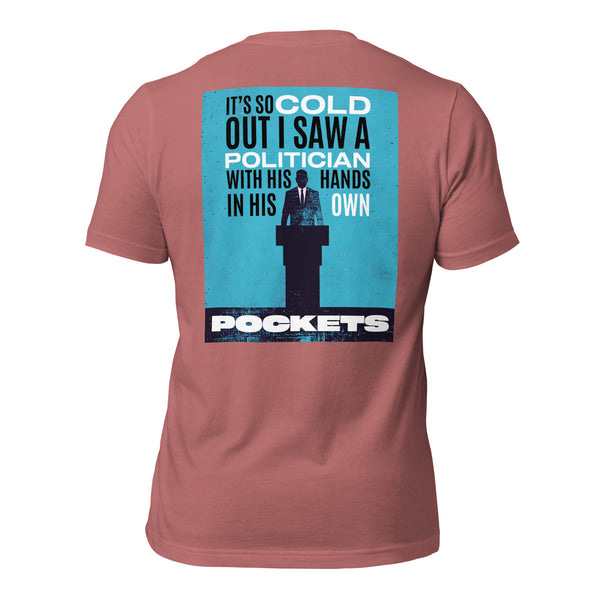 It's So Cold Out I Saw a Politician with His Hands in His Own Pockets Men's t-shirt