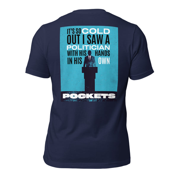 It's So Cold Out I Saw a Politician with His Hands in His Own Pockets Men's t-shirt