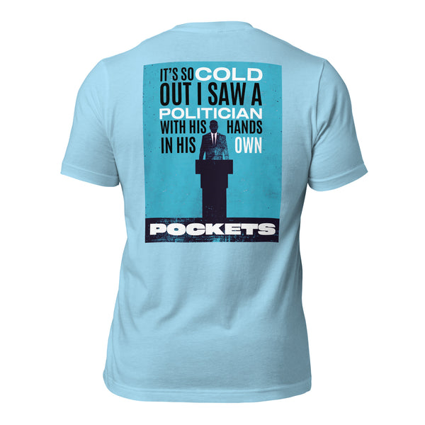 It's So Cold Out I Saw a Politician with His Hands in His Own Pockets Men's t-shirt