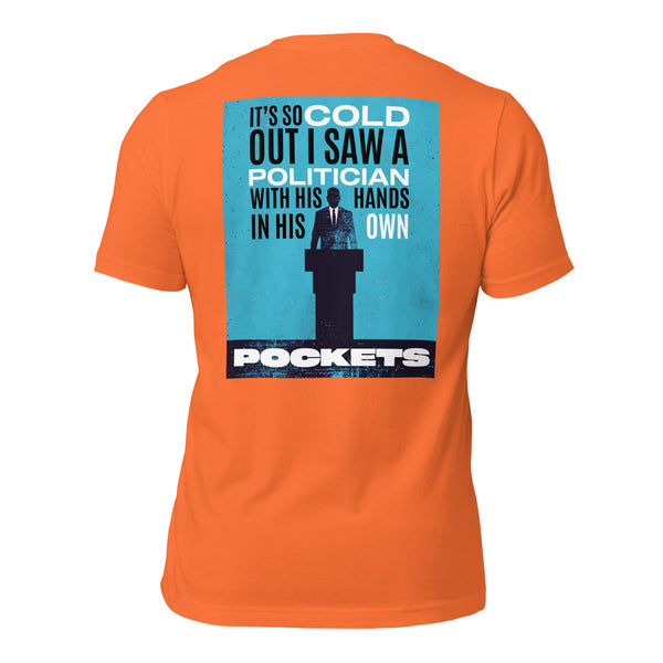 It's So Cold Out I Saw a Politician with His Hands in His Own Pockets Men's t-shirt