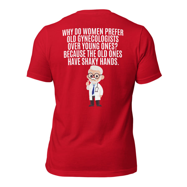 Why Do Women Prefer Old Gynecologists Over Young Ones? Because the Old Ones Have Shaky Hands Men's t-shirt