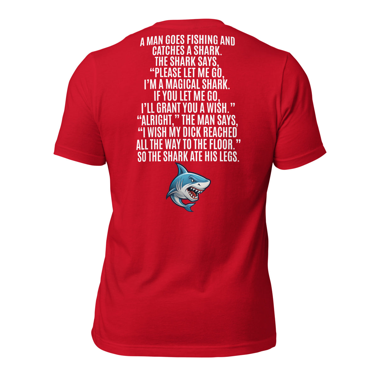 I Wish My Dick Reached All the Way to the Floor. So the Shark Ate His Legs Men's t-shirt