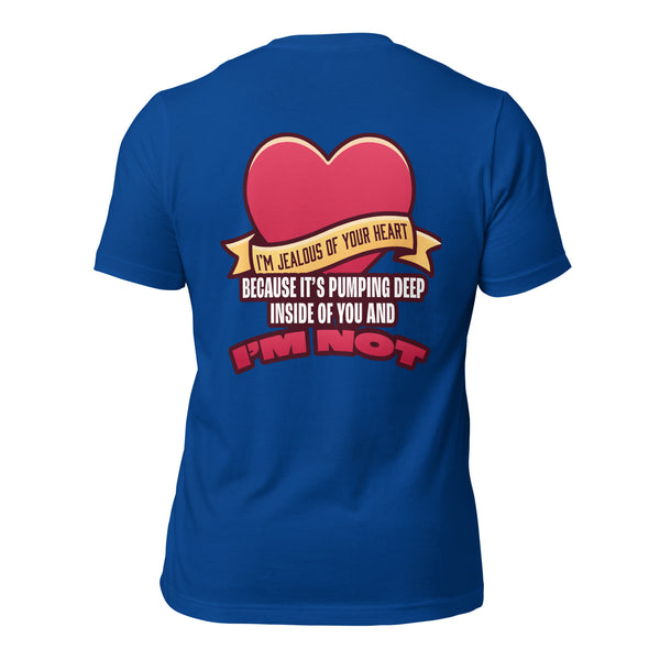 I'm Jealous of Your Heart Because It's Pumping Deep Inside of You and I'm Not Men's t-shirt