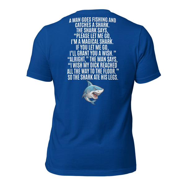 I Wish My Dick Reached All the Way to the Floor. So the Shark Ate His Legs Men's t-shirt