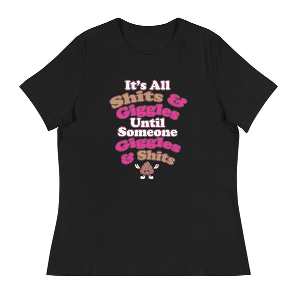 It's All Shits & Giggles Until Someone Giggles & Shits Women's Relaxed T-Shirt