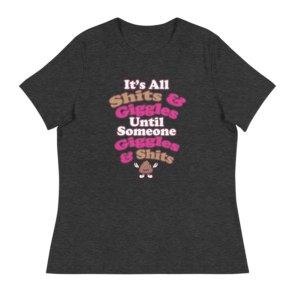 It's All Shits & Giggles Until Someone Giggles & Shits Women's Relaxed T-Shirt