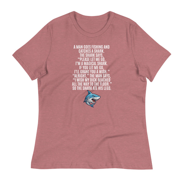 I Wish My Dick Reached All the Way to the Floor. So the Shark Ate His Legs Women's Relaxed T-Shirt