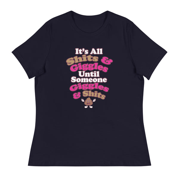 It's All Shits & Giggles Until Someone Giggles & Shits Women's Relaxed T-Shirt