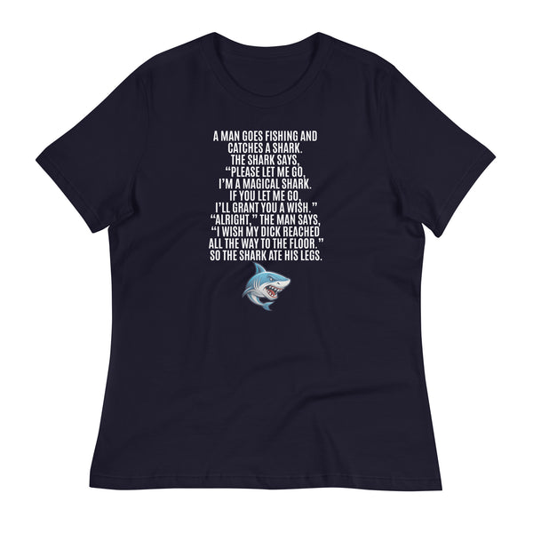 I Wish My Dick Reached All the Way to the Floor. So the Shark Ate His Legs Women's Relaxed T-Shirt